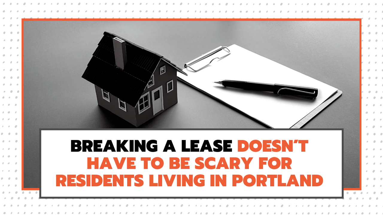 Breaking a Lease Doesn’t Have to Be Scary for Residents Living in Portland